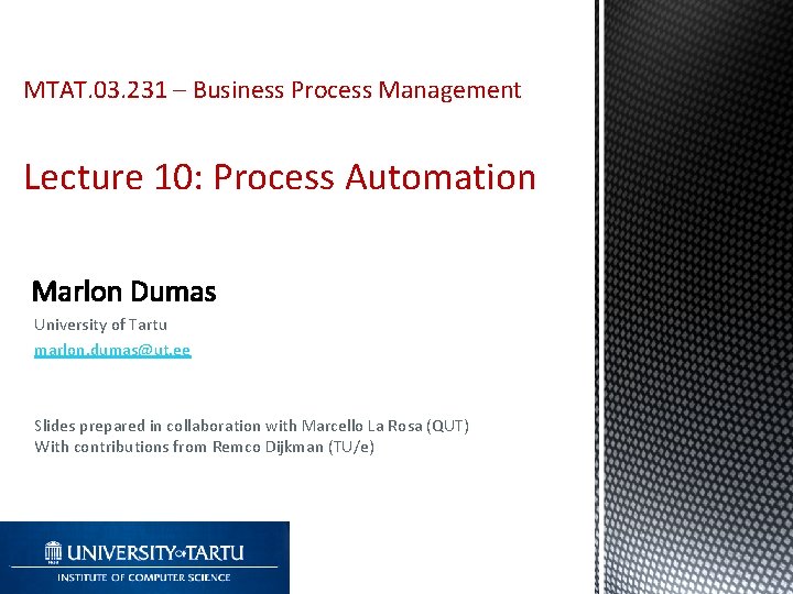 MTAT. 03. 231 – Business Process Management Lecture 10: Process Automation University of Tartu