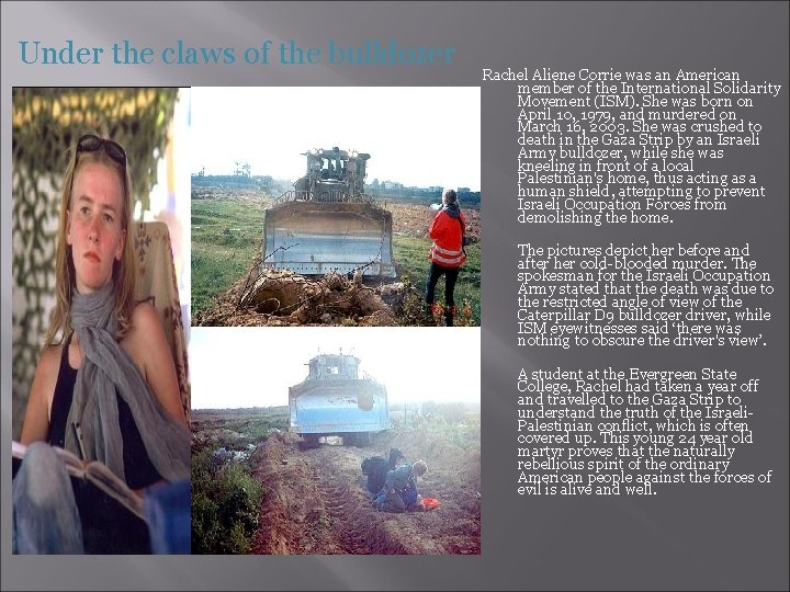 Under the claws of the bulldozer Rachel Aliene Corrie was an American member of