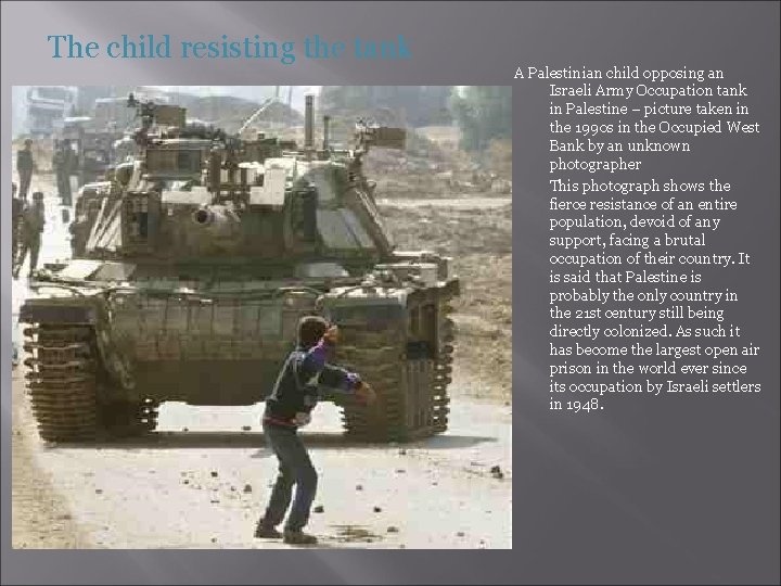 The child resisting the tank A Palestinian child opposing an Israeli Army Occupation tank