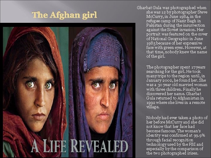The Afghan girl Gharbat Gula was photographed when she was 12 by photographer Steve