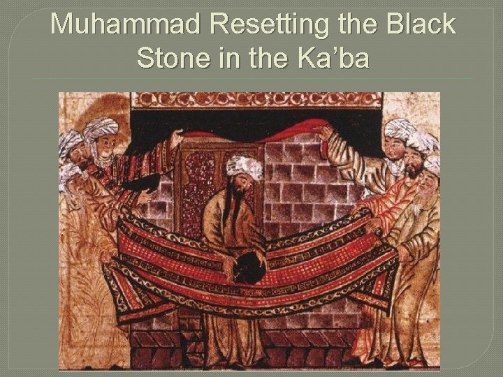 Muhammad Resetting the Black Stone in the Ka’ba 