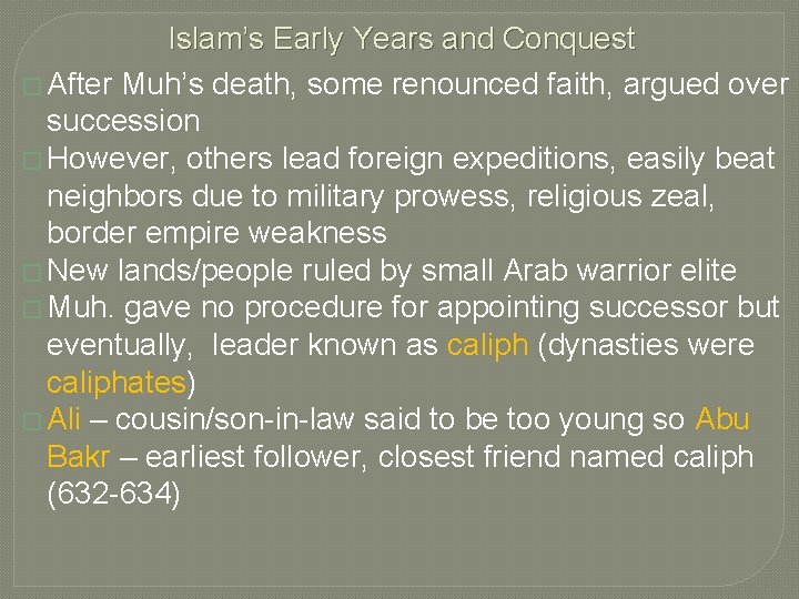 Islam’s Early Years and Conquest � After Muh’s death, some renounced faith, argued over