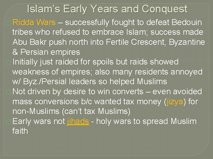 Islam’s Early Years and Conquest � Ridda Wars – successfully fought to defeat Bedouin