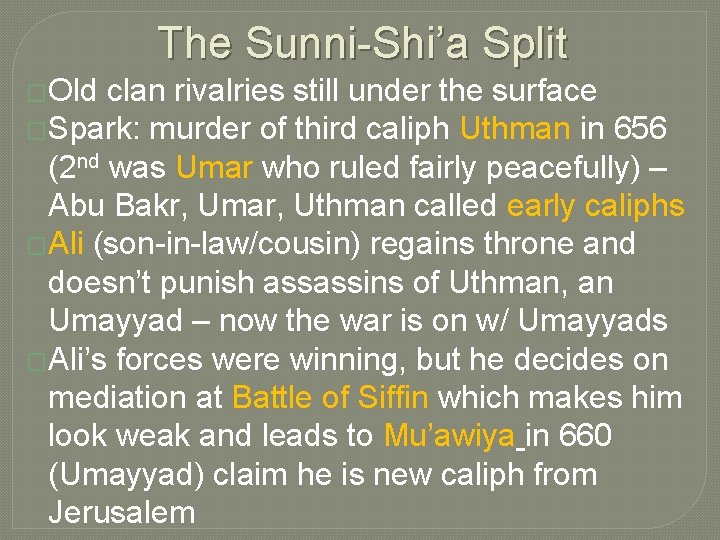 The Sunni-Shi’a Split �Old clan rivalries still under the surface �Spark: murder of third