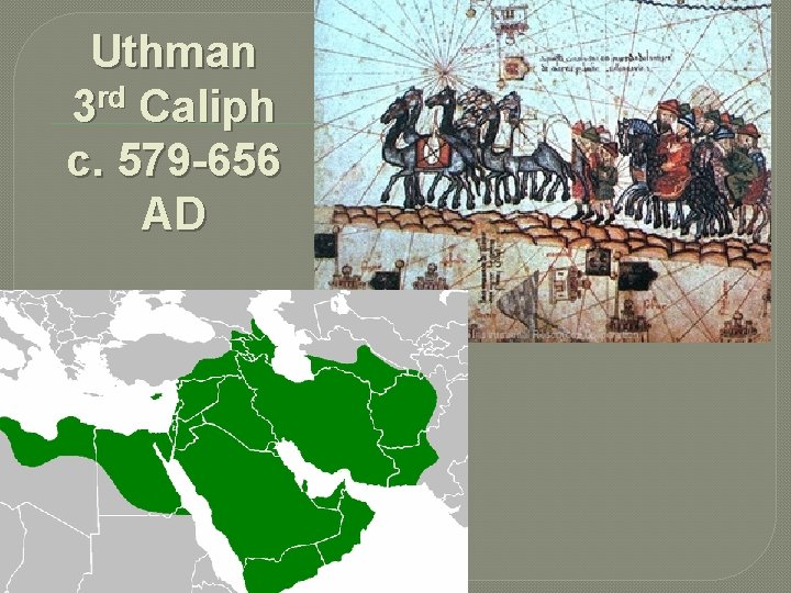 Uthman 3 rd Caliph c. 579 -656 AD 