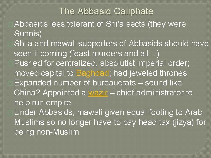 The Abbasid Caliphate � Abbasids less tolerant of Shi’a sects (they were Sunnis) �