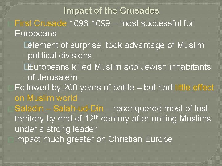 Impact of the Crusades � First Crusade 1096 -1099 – most successful for Europeans