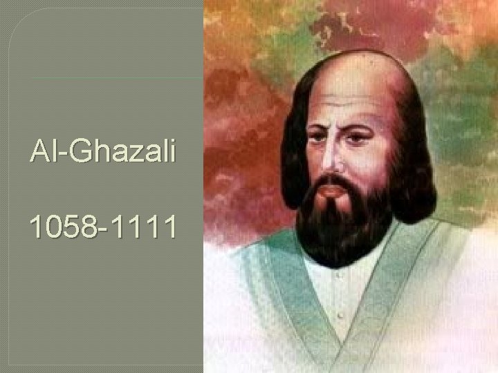 Al-Ghazali 1058 -1111 