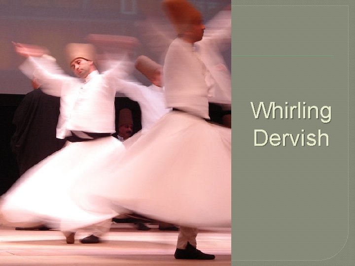 Whirling Dervish 