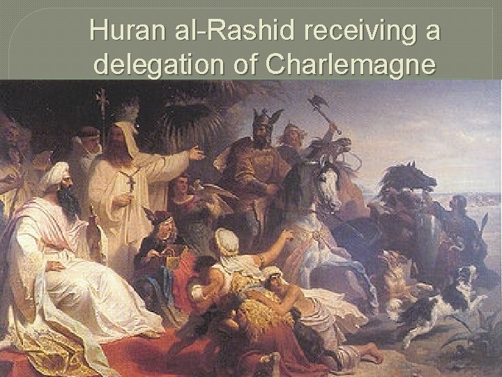 Huran al-Rashid receiving a delegation of Charlemagne 