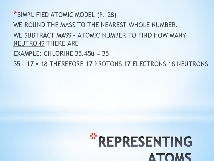 *SIMPLIFIED ATOMIC MODEL (P. 28) WE ROUND THE MASS TO THE NEAREST WHOLE NUMBER.