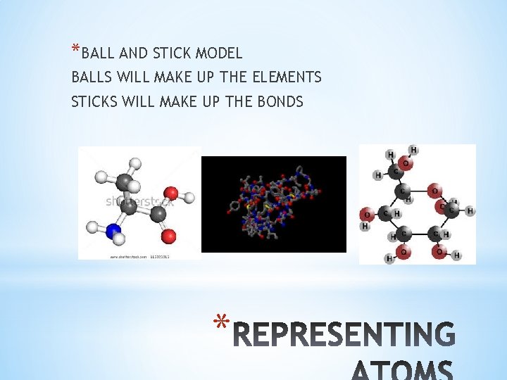 *BALL AND STICK MODEL BALLS WILL MAKE UP THE ELEMENTS STICKS WILL MAKE UP