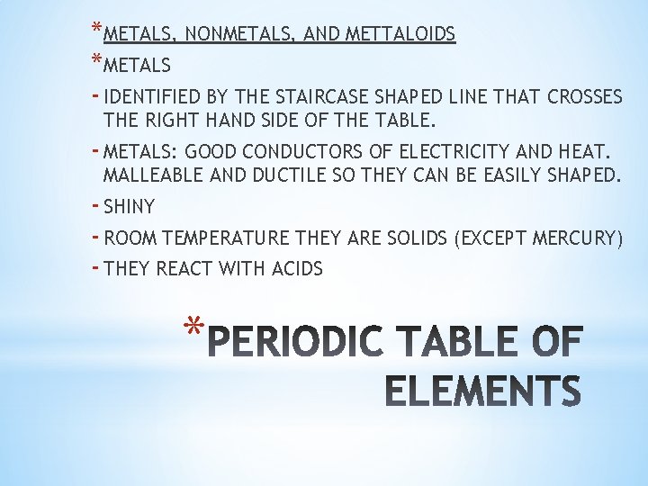 *METALS, NONMETALS, AND METTALOIDS *METALS - IDENTIFIED BY THE STAIRCASE SHAPED LINE THAT CROSSES