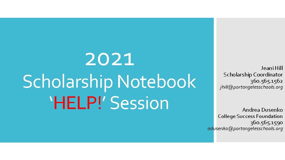 2021 Scholarship Notebook ‘HELP!’ Session Jeani Hill Scholarship Coordinator 360. 565. 1562 jhill@portangelesschools. org