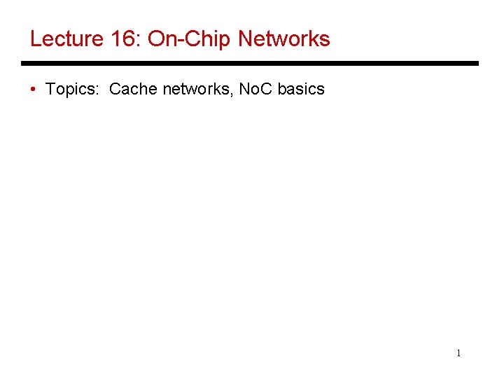 Lecture 16: On-Chip Networks • Topics: Cache networks, No. C basics 1 