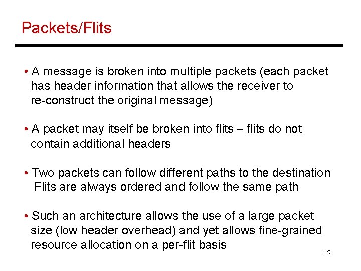 Packets/Flits • A message is broken into multiple packets (each packet has header information
