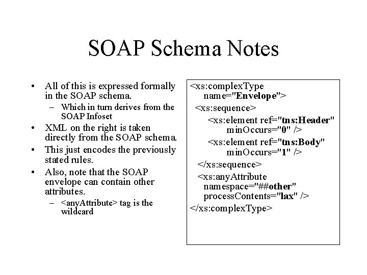 SOAP Schema Notes • All of this is expressed formally in the SOAP schema.