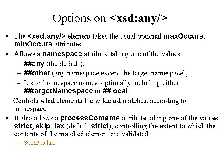 Options on <xsd: any/> • The <xsd: any/> element takes the usual optional max.