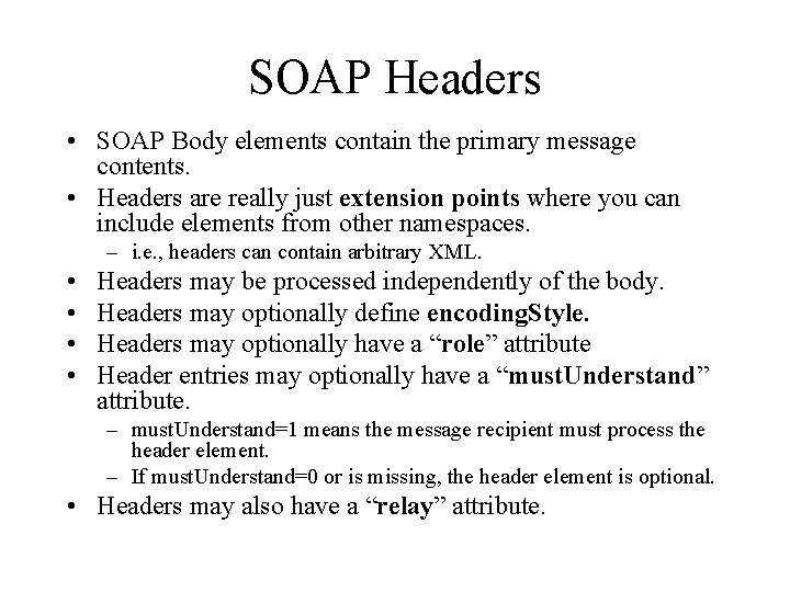 SOAP Headers • SOAP Body elements contain the primary message contents. • Headers are