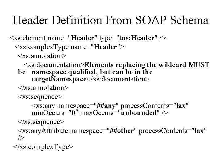 Header Definition From SOAP Schema <xs: element name="Header" type="tns: Header" /> <xs: complex. Type