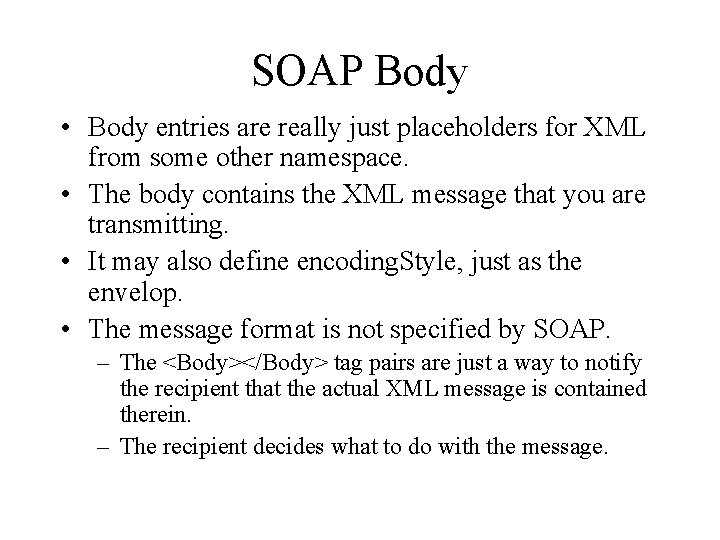 SOAP Body • Body entries are really just placeholders for XML from some other