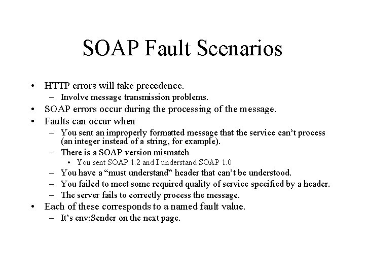 SOAP Fault Scenarios • HTTP errors will take precedence. – Involve message transmission problems.