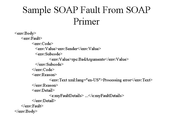 Sample SOAP Fault From SOAP Primer <env: Body> <env: Fault> <env: Code> <env: Value>env: