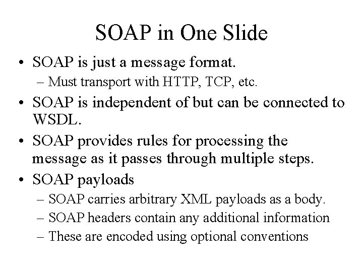 SOAP in One Slide • SOAP is just a message format. – Must transport