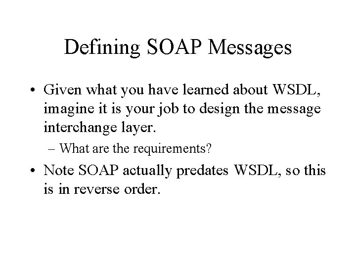 Defining SOAP Messages • Given what you have learned about WSDL, imagine it is