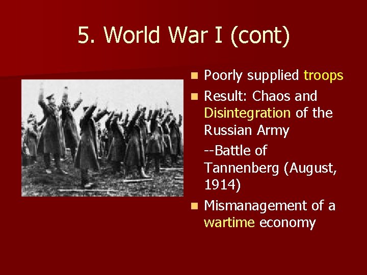 5. World War I (cont) Poorly supplied troops n Result: Chaos and Disintegration of