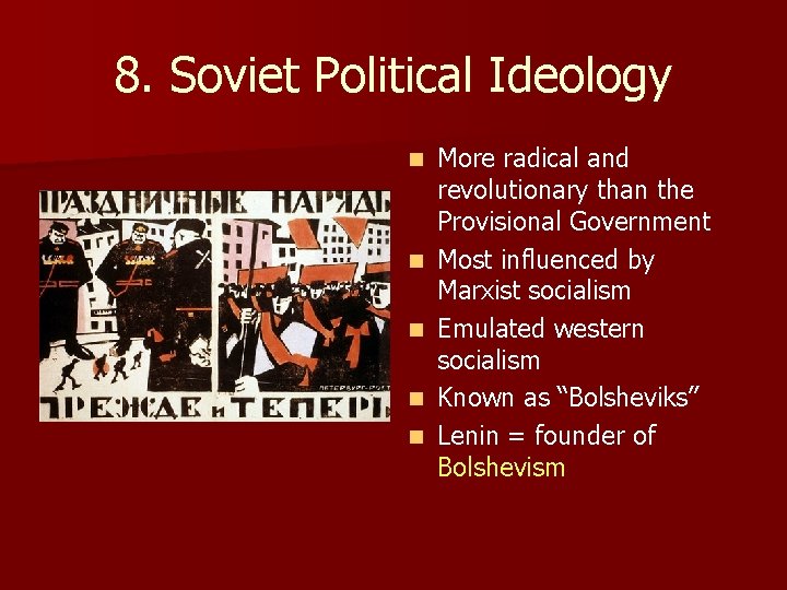 8. Soviet Political Ideology n n n More radical and revolutionary than the Provisional