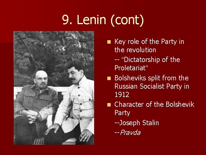 9. Lenin (cont) Key role of the Party in the revolution -- “Dictatorship of