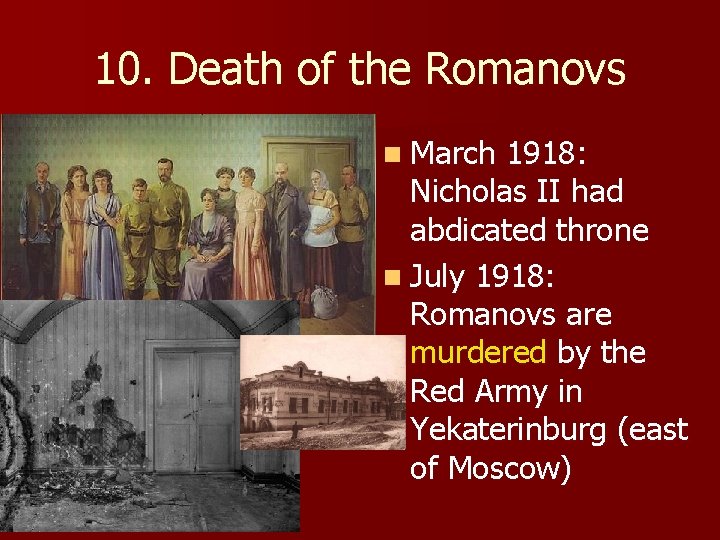 10. Death of the Romanovs n March 1918: Nicholas II had abdicated throne n