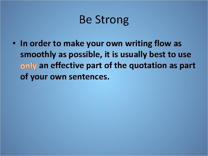 Be Strong • In order to make your own writing flow as smoothly as