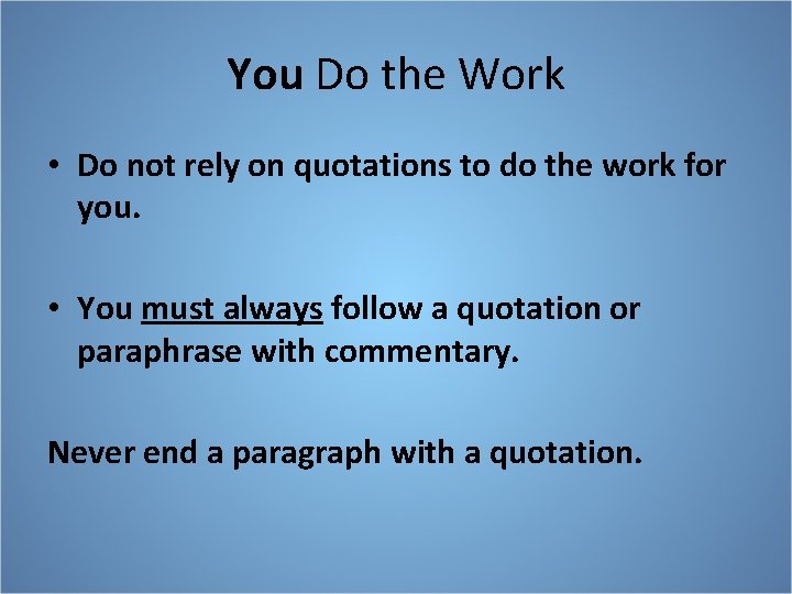 You Do the Work • Do not rely on quotations to do the work