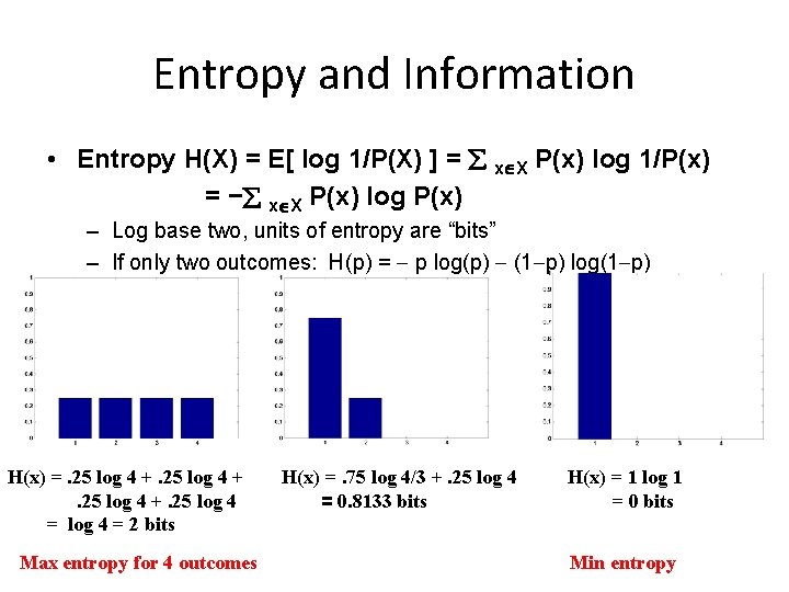 Entropy and Information • Entropy H(X) = E[ log 1/P(X) ] = å x