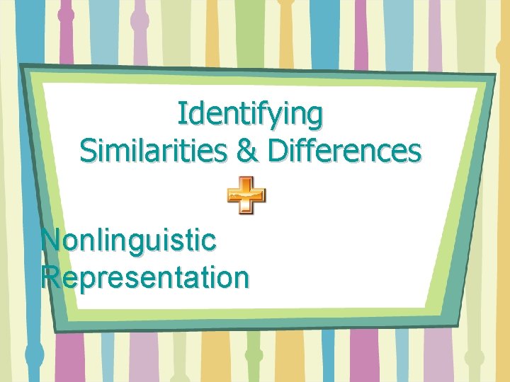 Identifying Similarities & Differences Nonlinguistic Representation 