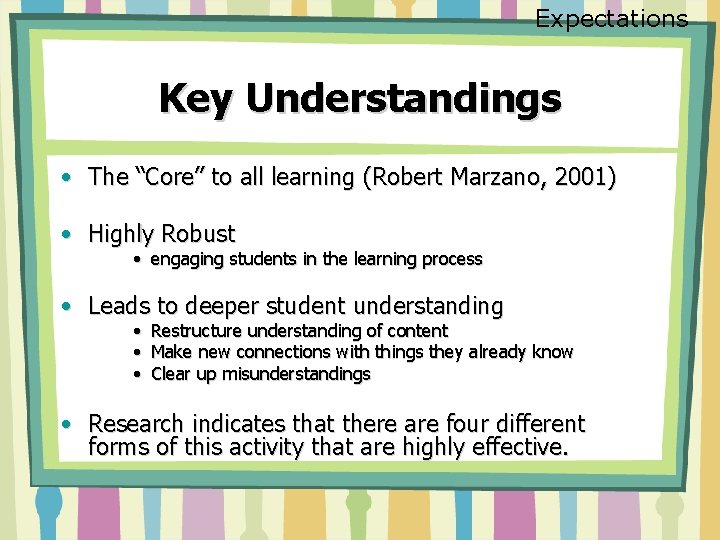 Expectations Key Understandings • The “Core” to all learning (Robert Marzano, 2001) • Highly