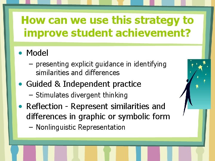 How can we use this strategy to improve student achievement? • Model – presenting