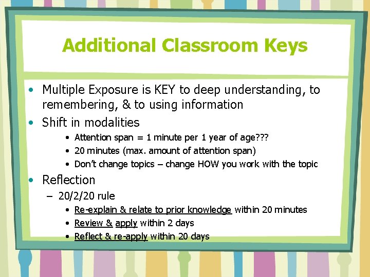 Additional Classroom Keys • Multiple Exposure is KEY to deep understanding, to remembering, &