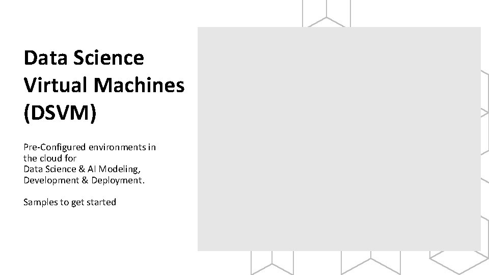 Data Science Virtual Machines (DSVM) Pre-Configured environments in the cloud for Data Science & Data Science Virtual Machines (DSVM) Pre-Configured environments in the cloud for Data Science &
