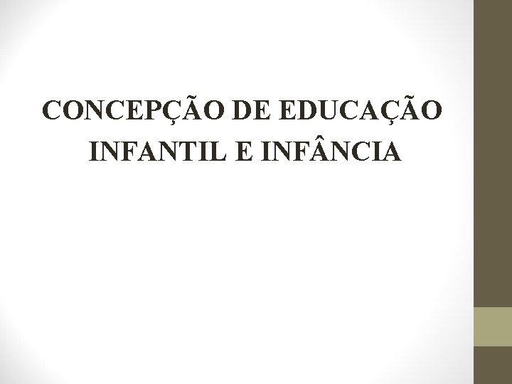 CONCEPÇÃO DE EDUCAÇÃO INFANTIL E INF NCIA 