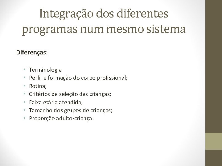 Integração dos diferentes programas num mesmo sistema Diferenças: • • Terminologia Perfil e formação