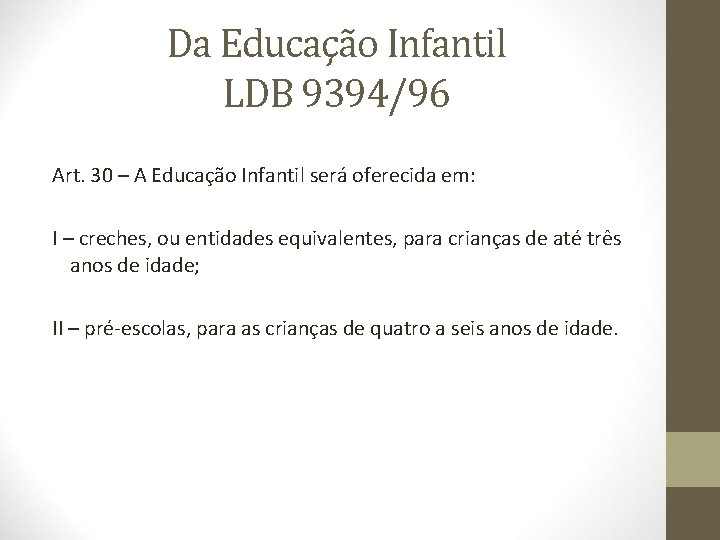 Da Educação Infantil LDB 9394/96 Art. 30 – A Educação Infantil será oferecida em: