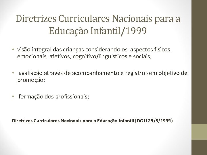 Diretrizes Curriculares Nacionais para a Educação Infantil/1999 • visão integral das crianças considerando os