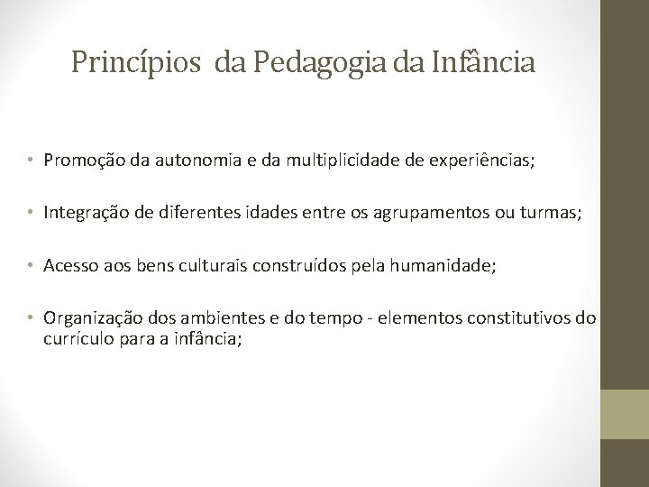 Princípios da Pedagogia da Infância • Promoção da autonomia e da multiplicidade de experiências;