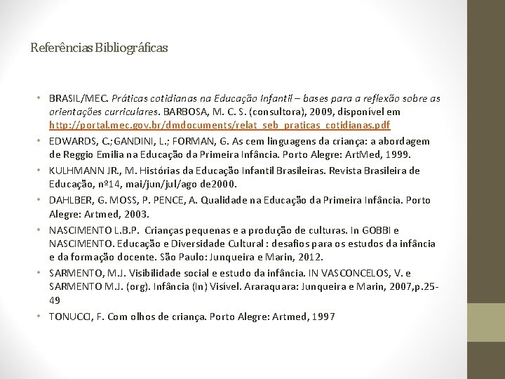 Referências Bibliográficas • BRASIL/MEC. Práticas cotidianas na Educação Infantil – bases para a reflexão