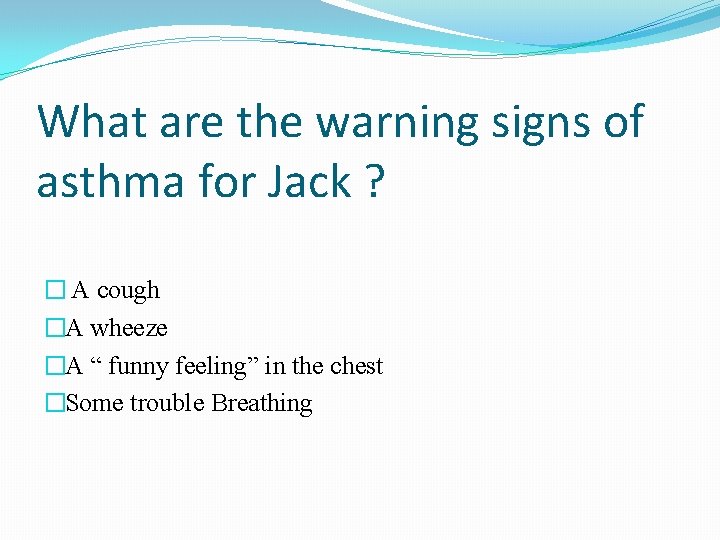 What are the warning signs of asthma for Jack ? � A cough �A What are the warning signs of asthma for Jack ? � A cough �A