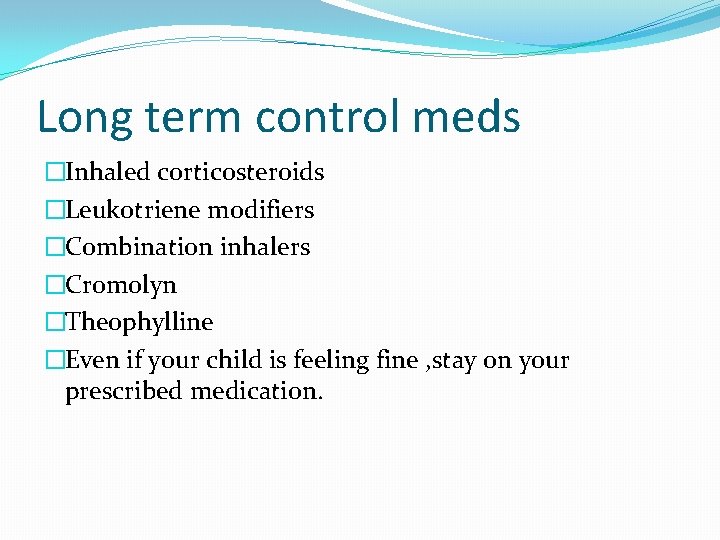 Long term control meds �Inhaled corticosteroids �Leukotriene modifiers �Combination inhalers �Cromolyn �Theophylline �Even if Long term control meds �Inhaled corticosteroids �Leukotriene modifiers �Combination inhalers �Cromolyn �Theophylline �Even if