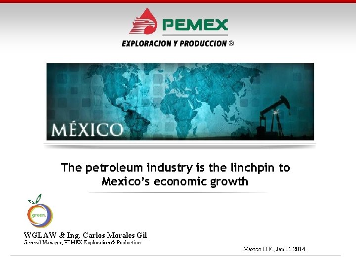 The petroleum industry is the linchpin to Mexico’s economic growth WGLAW & Ing. Carlos